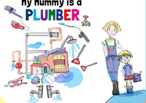 Young children are being encouraged to think about a career in plumbing in a new book for three to seven-year-olds called My Mummy is a Plumber.